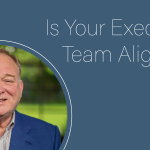 Is Your Executive Team Aligned?