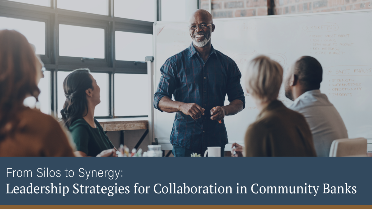 From Silos to Synergy: Leadership Strategies for Collaboration in Community Banks
